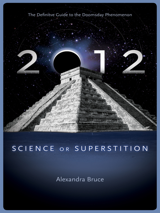 2012 Science or Superstition (The Definitive Guide to the Doomsday Phenomenon) by Alexandra Bruce eBook